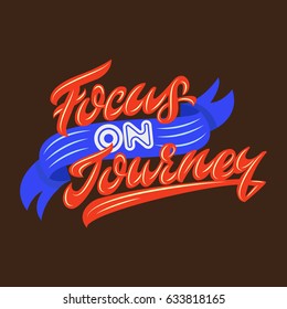 Focus of journey. Premium handmade vector lettering and calligraphy phrase for invitation, greeting card, t-shirt, prints, social media, blogs and posters .Vector illustration.