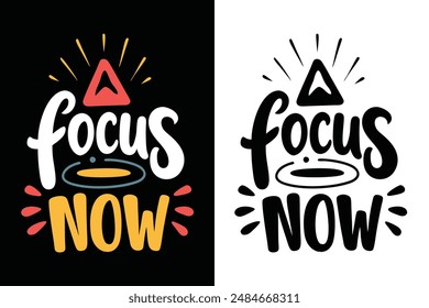 Focus Now Inspirational Motivational Typography T-shirt Design Vector Illustration