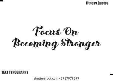 Focus On Becoming Stronger bold text Typography Fitness Quote