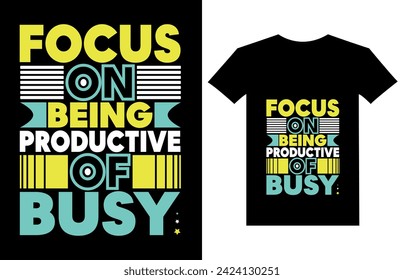 focus on being productive instead of busy t shirt design vector