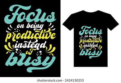 focus on being productive instead of busy t shirt design vector