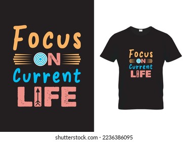 Focus on current life T-Shirt Design