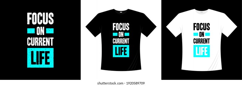 focus on current life typography t-shirt design