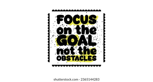 Focus on the goal, not the obstacles. Framed text, motivational slogan. Vector text in a beautiful frame, inspirational motivation.
