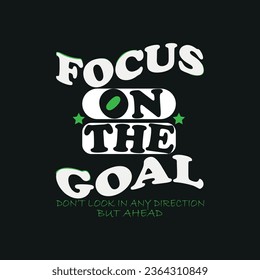 Focus on the goal slogan design vector typography , abstract design vector illustration for print tee shirt.