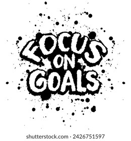 Focus on Goals. Hand drawn lettering. Inspirational quote. Motivational background.