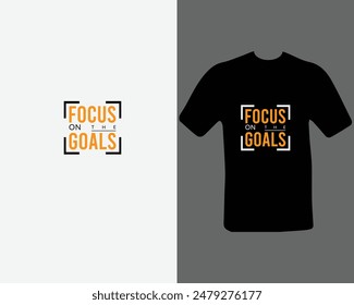 Focus on the goals t shirt for my new work.