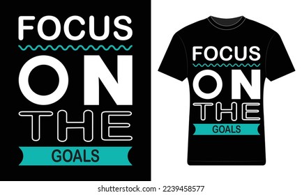 Focus on the goals t-shirt design