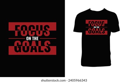 Focus On The Goals Typography T Shirt Design. 
