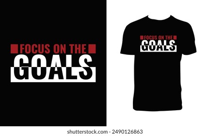 Focus On The Goals Typography T Shirt Design. 