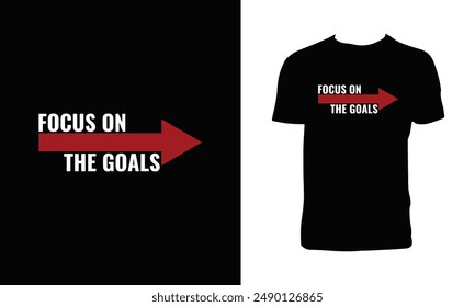 Focus On The Goals Typography T Shirt Design. 