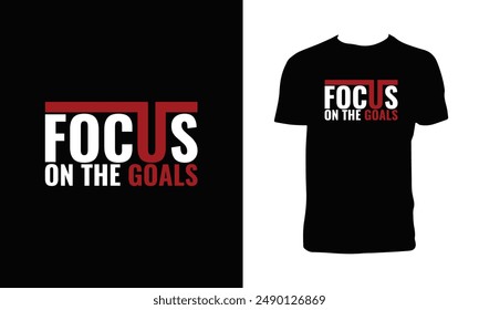 Focus On The Goals Typography T Shirt Design. 