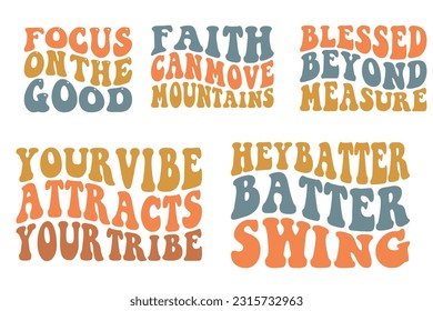 Focus on the good, faith can move mountains, blessed beyond measure, your vibe attracts your tribe, hey batter swing Retro wavy SVG bundle T-shirt