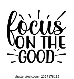 Focus on the good, Football SVG T shirt Design Vector file.