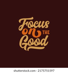 Focus on the Good, funny quote text art Calligraphy simple white color typography design