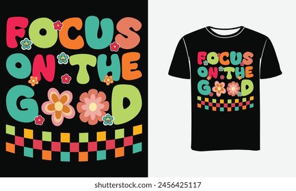 Focus On The Good Groovy Custom t shirt design .  Use to T-shirts, mugs, tote bags, pillows, artwork, sweaters,Print , Poster ,  jumpers, stickers, hoodies, and more.
