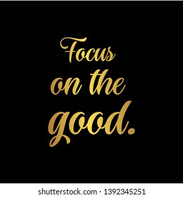 Focus on the good. Hand lettering motivation quote