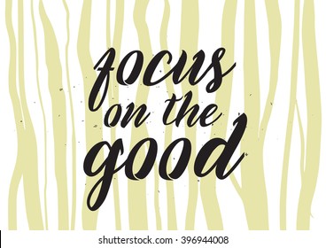 Focus on the good inscription. Greeting card with calligraphy. Hand drawn lettering design. Photo overlay. Typography for banner, poster or apparel design. Isolated vector element.