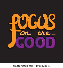 Focus on the good. Isolated vector inscription with unique handwritten letters with shadow. bright drawing for printing on plates, T-shirts, stickers, banners, bags.