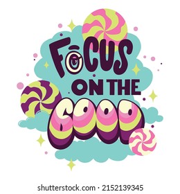 Focus on the good. Lettering phrase