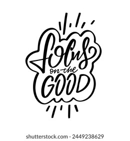 Focus on the good lettering phrase. Hand written text black color vector art. Isolated on white background.
