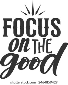 Focus On The Good - Motivational Illustration