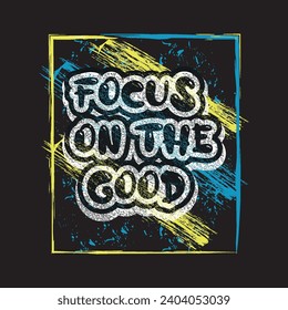 Focus on the good motivational and inspirational quotes lettering typography t shirt design
