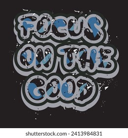 Focus on the good motivational and inspirational quotes lettering typography t shirt design