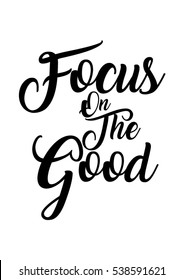 Focus on the good quote print in vector.Lettering quotes motivation for life and happiness.
