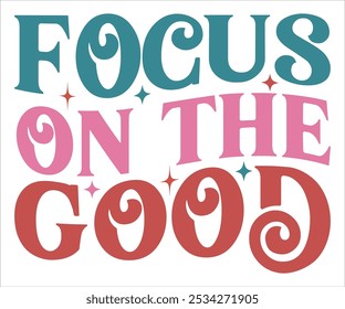 Focus On The Good Retro svg,Retro Motivational quotes Svg,Motivational Sayings T-shirt, Mental Health shirt, Funny Quotes cut files