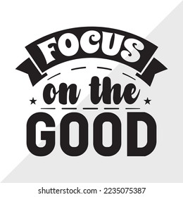 Focus On The Good SVG Printable Vector Illustration