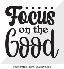 Focus On The Good SVG Printable Vector Illustration