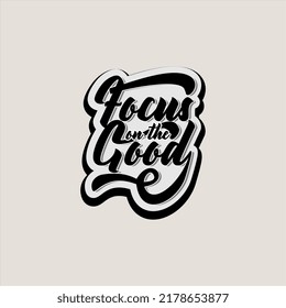 Focus On The Good Text Art Calligraphy Simple Black Color Typography Design