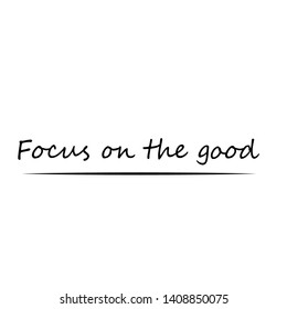 Focus on the good text, typography for print or use as poster, card, flyer or T shirt