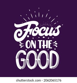 Focus on the good typography motivational quotes slogan