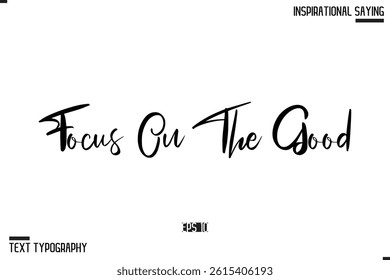 Focus On The Good Vector Inspirational Hand Drawn, Motivational Lettering Illustration, Typography On White Background