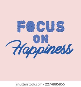 Focus on happiness.Slogan t-shirt design.Floral vector print.