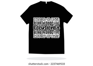 Focus on it instead of busy t shirt design vector
