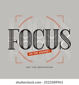 Focus on the journey illustration typography slogan for t shirt printing, tee graphic design.
