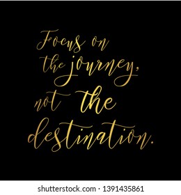 Focus on the journey, not the destination. Hand lettering motivation quote