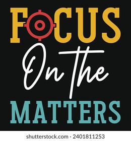 Focus on the matter typography tshirt design 