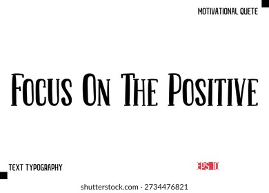 Foco Na Frase Positiva -Vetor Inspiracional Texto de Tipografia Moderna