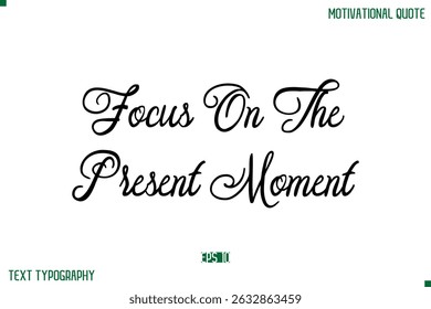 Focus On The Present Moment  Stylish Cursive Typography Text Positive Life Quote