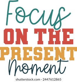 
Focus On The Present Moment T shirt Design Lover