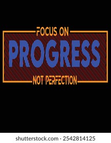 Focus on progress, not perfection" is a reminder to value steady improvement over an impossible ideal. It encourages embracing small steps forward and recognizing growth instead of getting discouraged