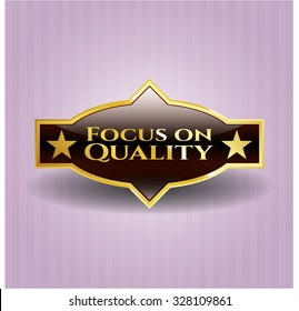 Focus on Quality gold badge or emblem