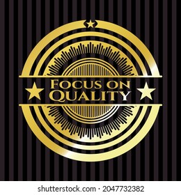 Focus on Quality gold emblem or badge. Vector Illustration. Detailed. 