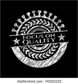 Focus on Quality written with chalkboard texture