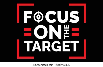 Focus on the target typography t-shirt design motivational quote. Ready to print for apparel, poster, illustration. Modern, simple, lettering t shirt design.