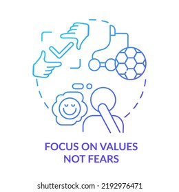 Focus On Values Not Fears Blue Gradient Concept Icon. Personal Interest. Dealing With Change Abstract Idea Thin Line Illustration. Isolated Outline Drawing. Myriad Pro-Bold Fonts Used